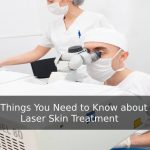 7 Things You Need To Know About Laser Skin Treatment